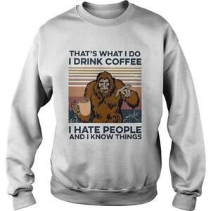 Bigfoot I Drink Coffee I Hate People And I Know Things  Shirt